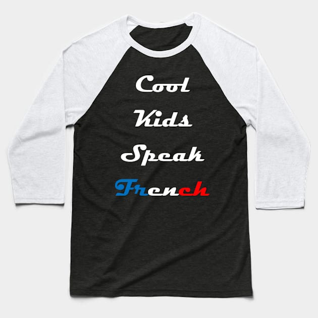 Cool Kids Speak French  (15) Baseball T-Shirt by kaytlyninrishimathe